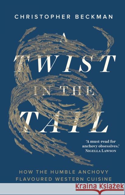A Twist in the Tail: How the Humble Anchovy Flavoured Western Cuisine Christopher Beckman 9781911723417 C Hurst & Co Publishers Ltd - książka