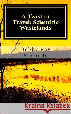 A Twist in Travel: Scientific Wastelands Bobby R. Simonds 9781515005186 Createspace - książka