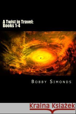 A Twist in Travel: The Complete Series: Save $$$ - Purchase Me! Bobby Ray Simonds 9781974508624 Createspace Independent Publishing Platform - książka