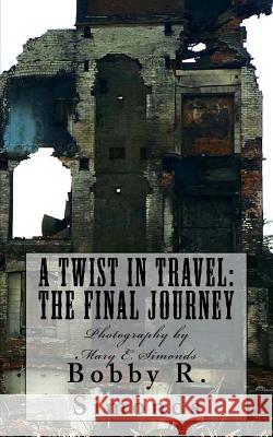 A Twist in Travel: The Final Journey Bobby R. Simonds Mary E. Simonds 9781545259634 Createspace Independent Publishing Platform - książka