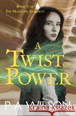 A Twist of Power: Book Three of the Madeline Journeys P. a. Wilson 9780988030961 Perry Wilson Books - książka