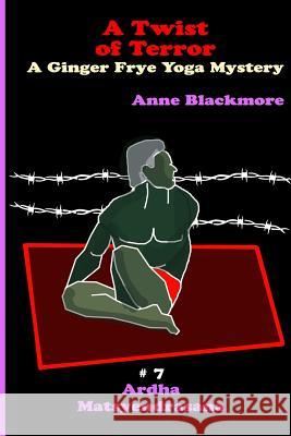 A Twist of Terror: Ardha Matsyendrasana - Spinal Twist Anne Blackmore 9781516976690 Createspace - książka