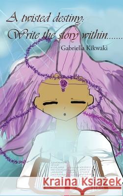 A Twisted Destiny: Write the Story Within Gabriella Kikwaki 9780228855323 Tellwell Talent - książka