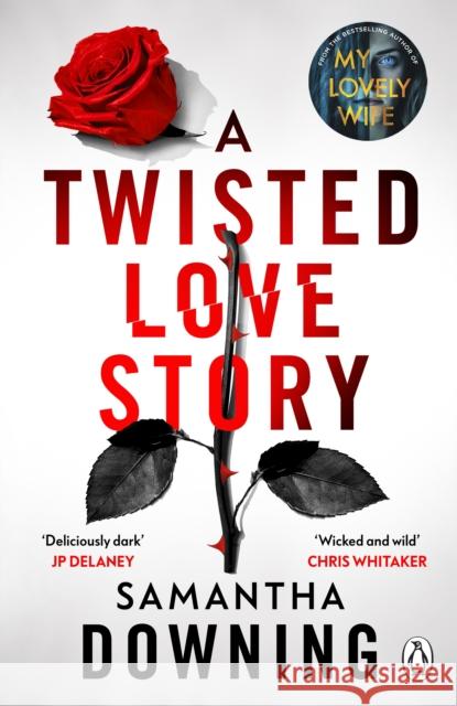 A Twisted Love Story: The deliciously dark and gripping new thriller from the bestselling author of My Lovely Wife Samantha Downing 9781405945653 Penguin Books Ltd - książka