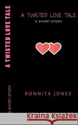 A TWISTED LOVE TALE, A Short Story Jones, Ronnita 9781545292662 Createspace Independent Publishing Platform - książka