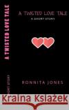 A TWISTED LOVE TALE, A Short Story Jones, Ronnita 9781545292662 Createspace Independent Publishing Platform