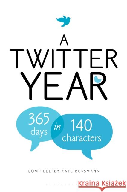 A Twitter Year: 365 Days in 140 Characters Kate Bussmann 9781408828472 Bloomsbury Publishing PLC - książka