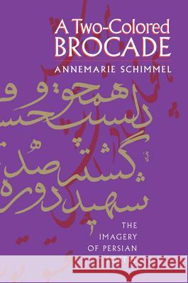 A Two-Colored Brocade: The Imagery of Persian Poetry Annemarie Schimmel 9780807856208 University of North Carolina Press - książka
