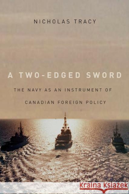 A Two-Edged Sword: The Navy as an Instrument of Canadian Foreign Policy Nicholas Tracy 9780773540521 McGill-Queen's University Press - książka