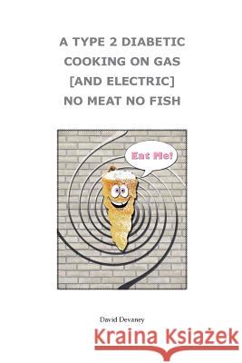 A Type 2 Diabetic Cooking on Gas and Electric David Devaney 9781291672015 Lulu.com - książka