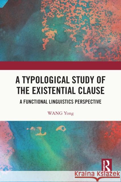 A Typological Study of the Existential Clause: A Functional Linguistics Perspective Wang Yong 9781032795591 Routledge - książka