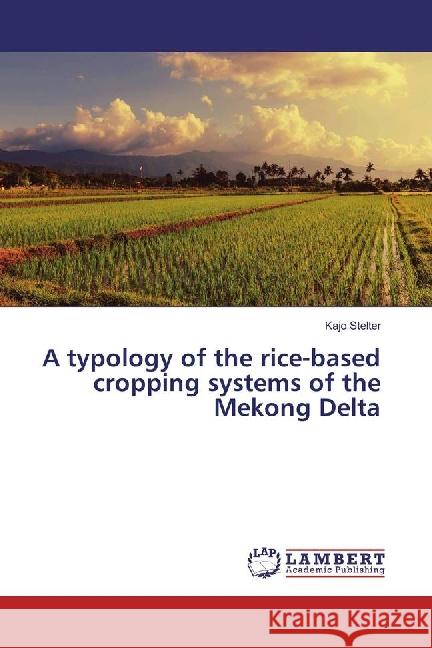 A typology of the rice-based cropping systems of the Mekong Delta Stelter, Kajo 9783659885365 LAP Lambert Academic Publishing - książka