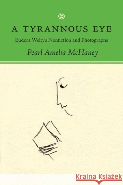 A Tyrannous Eye: Eudora Welty's Nonfiction and Photographs Pearl Amelia McHaney 9781496825575 University Press of Mississippi - książka