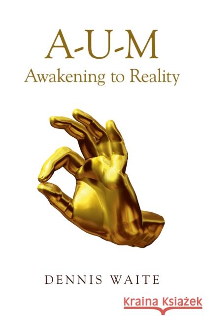 A-U-M: Awakening to Reality Dennis Waite 9781782799962 Mantra Books - książka
