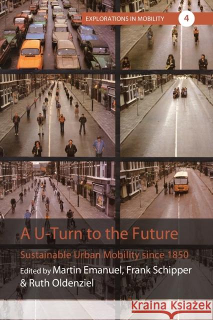 A U-Turn to the Future: Sustainable Urban Mobility Since 1850 Martin Emanuel Frank Schipper Ruth Oldenziel 9781800736504 Berghahn Books - książka