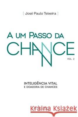 A um passo da chance: Inteligência vital e doadora de chances Teixeira, José Paulo 9788587757661 Cidade Futura - książka
