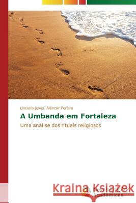 A Umbanda em Fortaleza Alencar Pereira Linconly Jesus 9783639680874 Novas Edicoes Academicas - książka