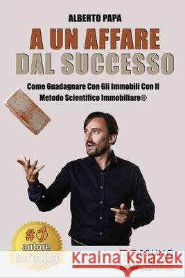A Un Affare Dal Successo: Come Guadagnare Con Gli Immobili Con Il Metodo Scientifico Immobiliare(R) Alberto Papa 9788861748866 Bruno Editore - książka