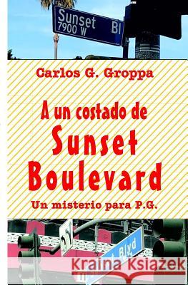 A un costado de Sunset Boulevard: Un misterio para P.G. Groppa, Carlos G. 9781725043459 Createspace Independent Publishing Platform - książka