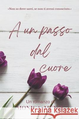A un passo dal cuore Monica Menin 9798335493888 Independently Published - książka