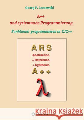 A++ und systemnahe Programmiersprachen: Funktional programmieren in C/C++ Loczewski, Georg P. 9783746935997 Tredition Gmbh - książka