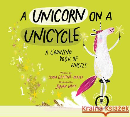 A Unicorn on a Unicycle: A Counting Book of Wheels Lynda Graham-Barber Jordan Wray 9781682637906 Peachtree Publishers - książka