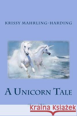 A Unicorn Tale: (Revised Edition) Krissy Mahrling-Harding 9781496158888 Createspace - książka