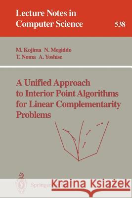 A Unified Approach to Interior Point Algorithms for Linear Complementarity Problems Masakazu Kojima, Nimrod Megiddo, Toshihito Noma, Akiko Yoshise 9783540545095 Springer-Verlag Berlin and Heidelberg GmbH &  - książka
