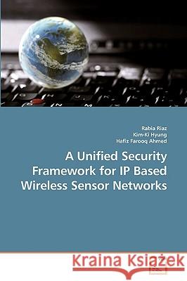 A Unified Security Framework for IP Based Wireless Sensor Networks Rabia Riaz 9783639212754 VDM Verlag - książka