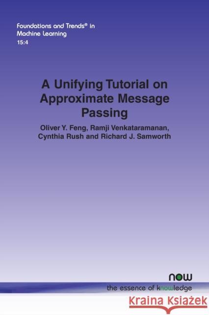 A Unifying Tutorial on Approximate Message Passing Cynthia Rush, Oliver Y. Feng, Ramji Venkataramanan 9781638280040 Eurospan (JL) - książka