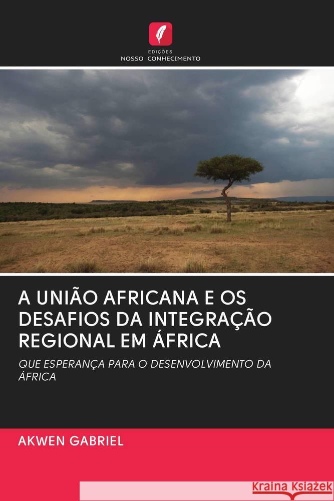 A UNIÃO AFRICANA E OS DESAFIOS DA INTEGRAÇÃO REGIONAL EM ÁFRICA Gabriel, Akwen 9786202902267 Edicoes Nosso Conhecimento - książka