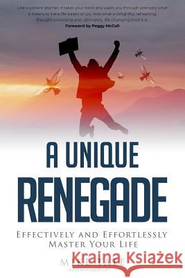 A Unique Renegade: Effectively and Effortlessly Master Your Life Mike Tate Peggy McColl 9781988071824 Hasmark Publishing - książka