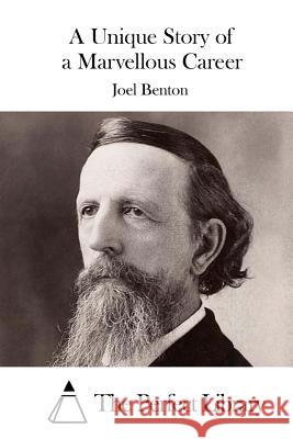 A Unique Story of a Marvellous Career Joel Benton The Perfect Library 9781519596529 Createspace Independent Publishing Platform - książka