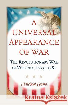 A Universal Appearance of War: The Revolutionary War in Virginia, 1775-1781 Michael Cecere 9780788455940 Heritage Books - książka