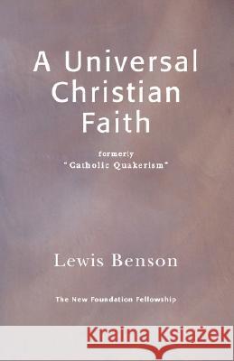 A Universal Christian Faith Lewis Benson 9780951981344 New Foundation Fellowship - książka