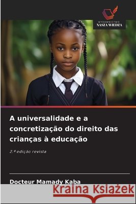 A universalidade e a concretização do direito das crianças à educação Kaba, Docteur Mamady 9786209029745 Wydawnictwo Nasza Wiedza - książka