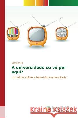 A universidade se vê por aqui? Paiva, Celina 9783639830996 Novas Edicoes Academicas - książka
