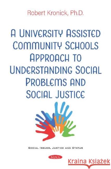 A University AssistedCommunitySchools Approach to Understanding Social Problems and SocialJustice Robert F. Kronick   9781536168556 Nova Science Publishers Inc - książka