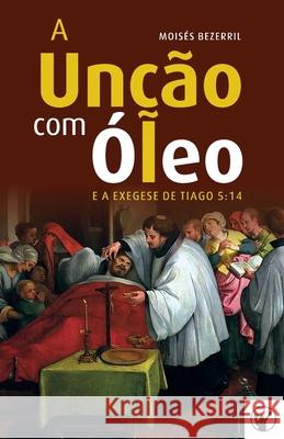 A Unção com Óleo e a Exegese de Tiago 5: 14 Canuto, Manoel 9786586865011 Clire - książka