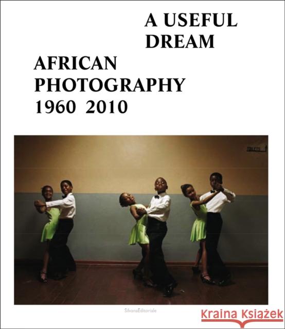 A Useful Dream : African Photography 1960-2010 Simon Njami 9788836616596 Silvana Editoriale - książka