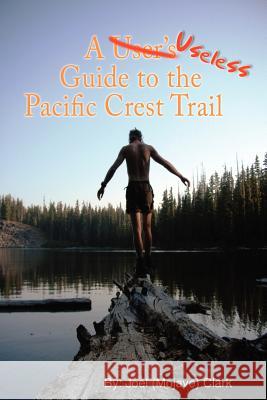 A Useless Guide to the Pacific Crest Trail Joel Clark 9780615195797 Joel D. Clark - książka