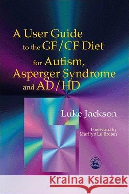 A User Guide to the Gf/Cf Diet for Autism, Asperger Syndrome and Ad/HD Le Breton, Marilyn 9781843100553  - książka