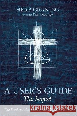 A User's Guide-The Sequel Herb Gruning, Paul Van Arragon 9781666742381 Wipf & Stock Publishers - książka