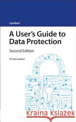 A User's Guide to Data Protection: Second Edition Paul Lambert 9781784512491 Tottel Publishing - książka