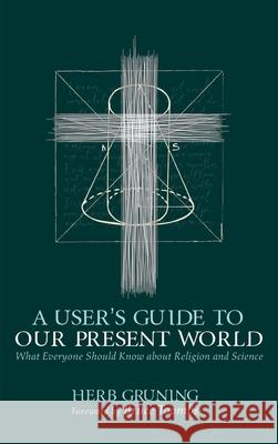 A User's Guide to Our Present World Herb Gruning Bruce Toombs 9781725293021 Wipf & Stock Publishers - książka