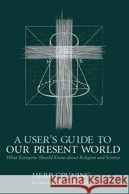 A User's Guide to Our Present World Herb Gruning Bruce Toombs 9781725293038 Wipf & Stock Publishers - książka