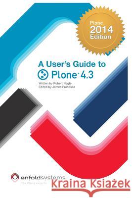 A User's Guide to Plone 4.3: 2014 Edition James Eric Prohaska Robert J. Nagle 9781505496314 Createspace Independent Publishing Platform - książka