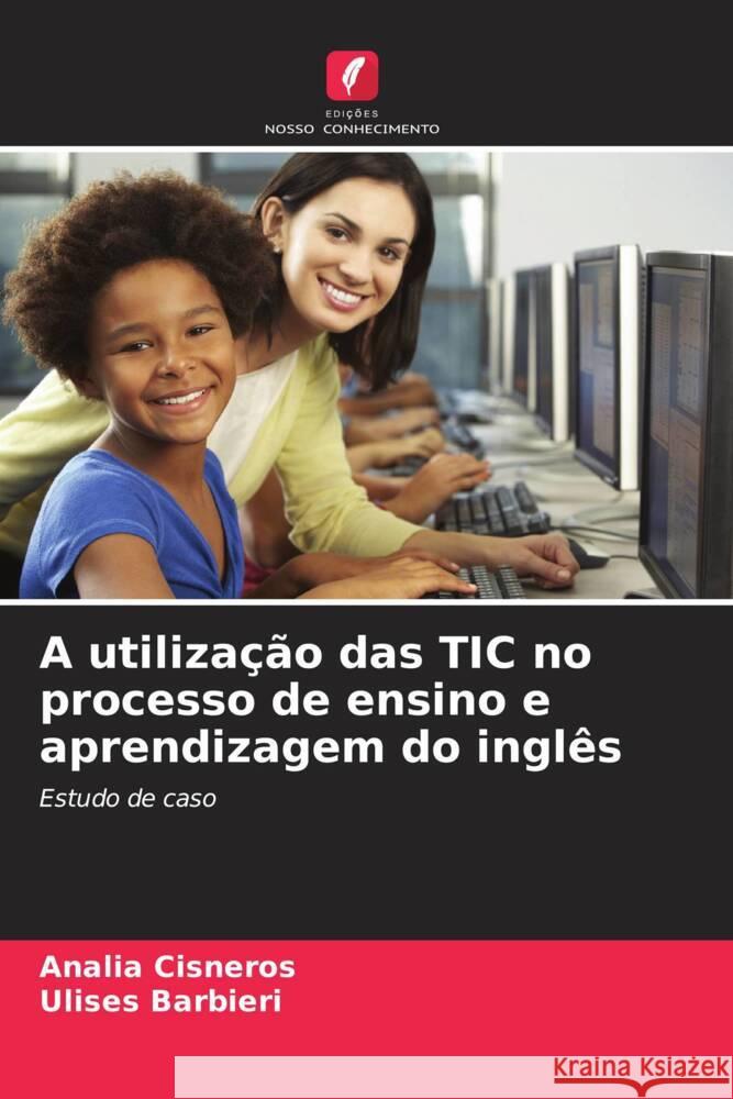 A utilização das TIC no processo de ensino e aprendizagem do inglês Cisneros, Analía, Barbieri, Ulises 9786207069651 Edições Nosso Conhecimento - książka