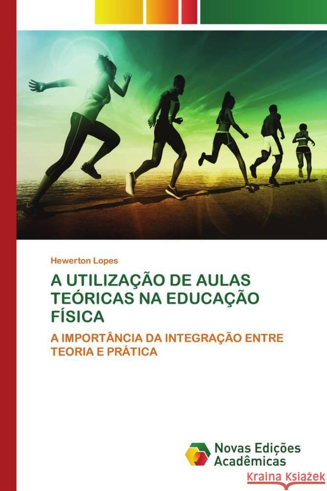 A UTILIZAÇÃO DE AULAS TEÓRICAS NA EDUCAÇÃO FÍSICA Lopes, Hewerton 9786206756026 Novas Edições Acadêmicas - książka