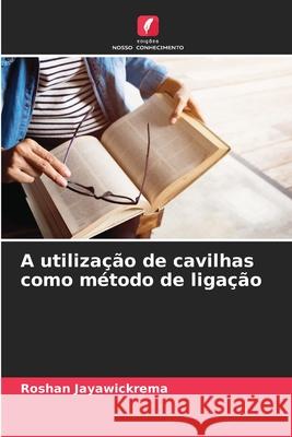 A utilização de cavilhas como método de ligação Jayawickrema, Roshan 9786208680473 Edições Nosso Conhecimento - książka